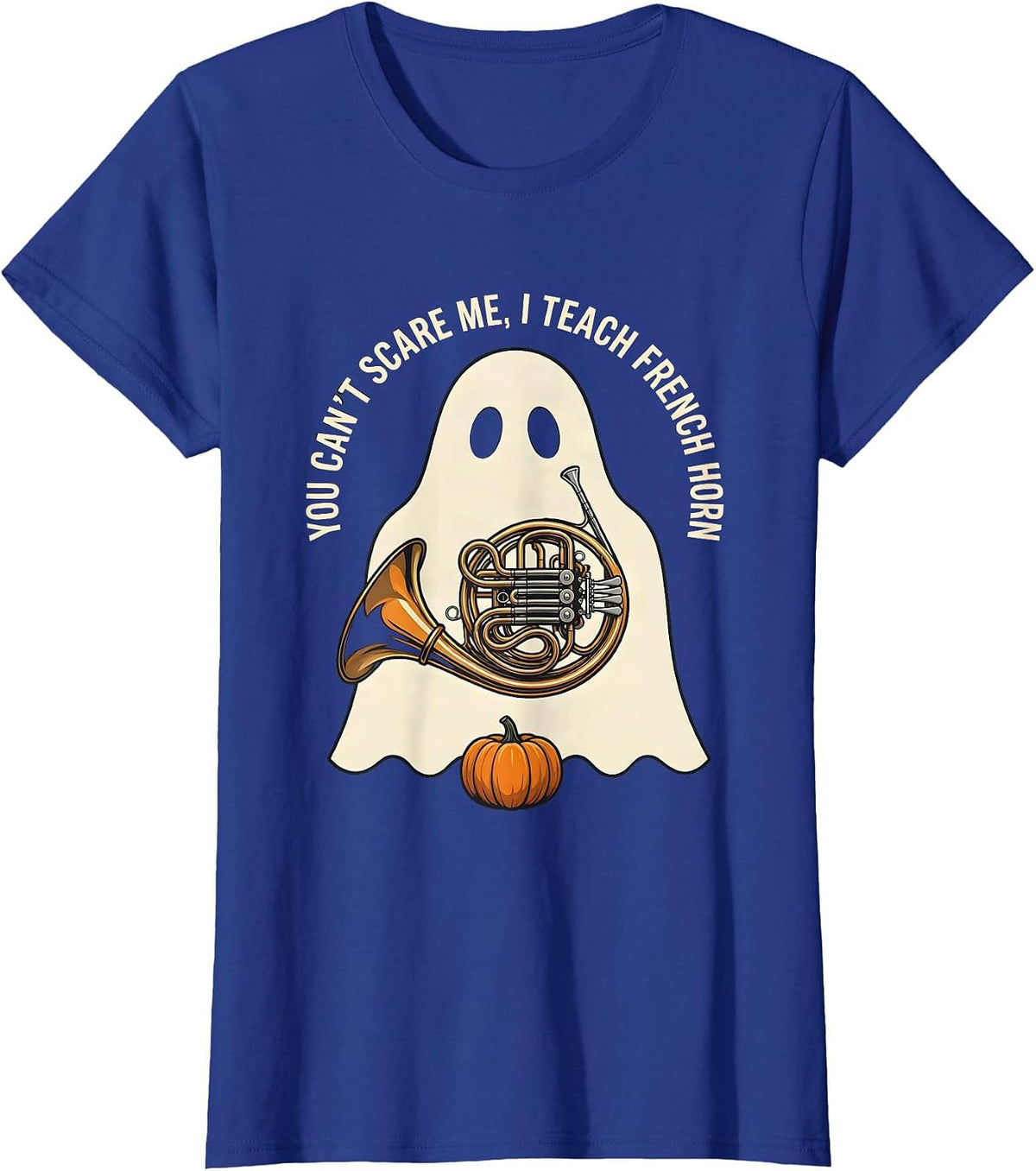 Women's You Can't Scare Me, I Teach French Horn Funny Music Teacher T-Shirt - Royal Blue