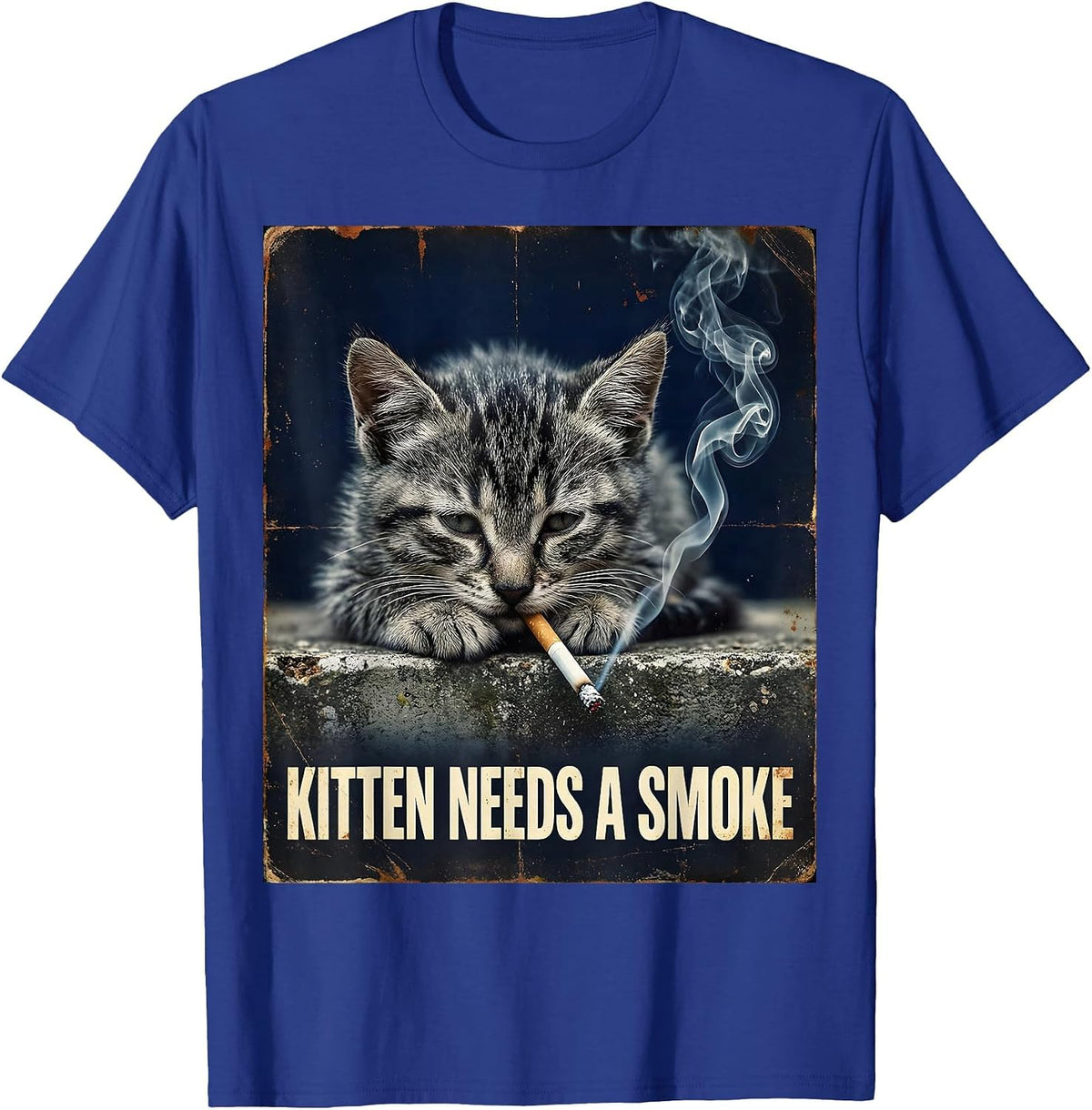 Kitten Needs A Smoke Funny Smoking Cat Meme Stupid T-Shirt - Royal Blue