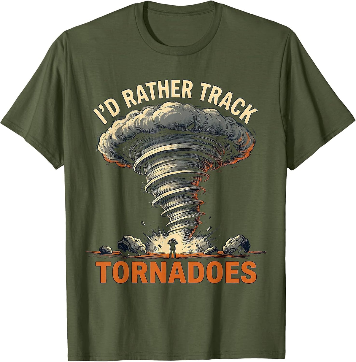 I'd Rather Track Tornadoes Funny Storm Chaser Meteorology T-Shirt - Olive Green