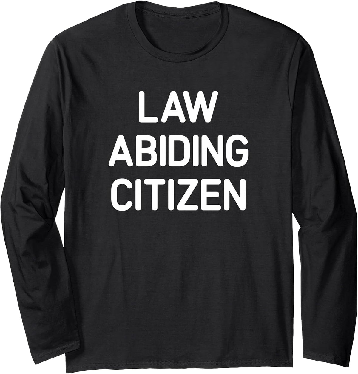 Law Abiding Citizen, Funny, Jokes, Sarcastic Long Sleeve T-Shirt - Adult Unisex Black