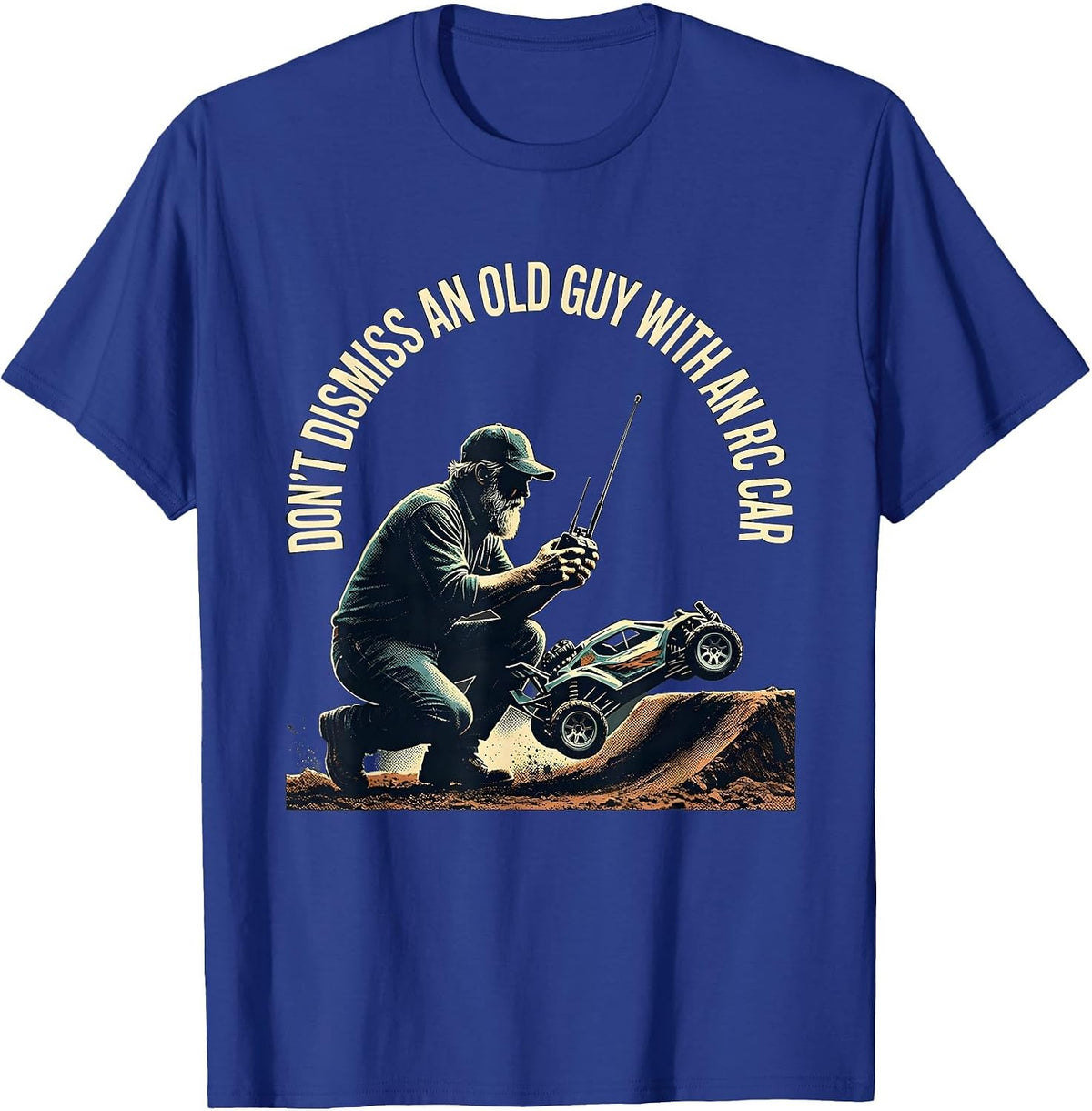 Don't Dismiss An Old Guy With An RC Car Funny T-Shirt - Royal Blue