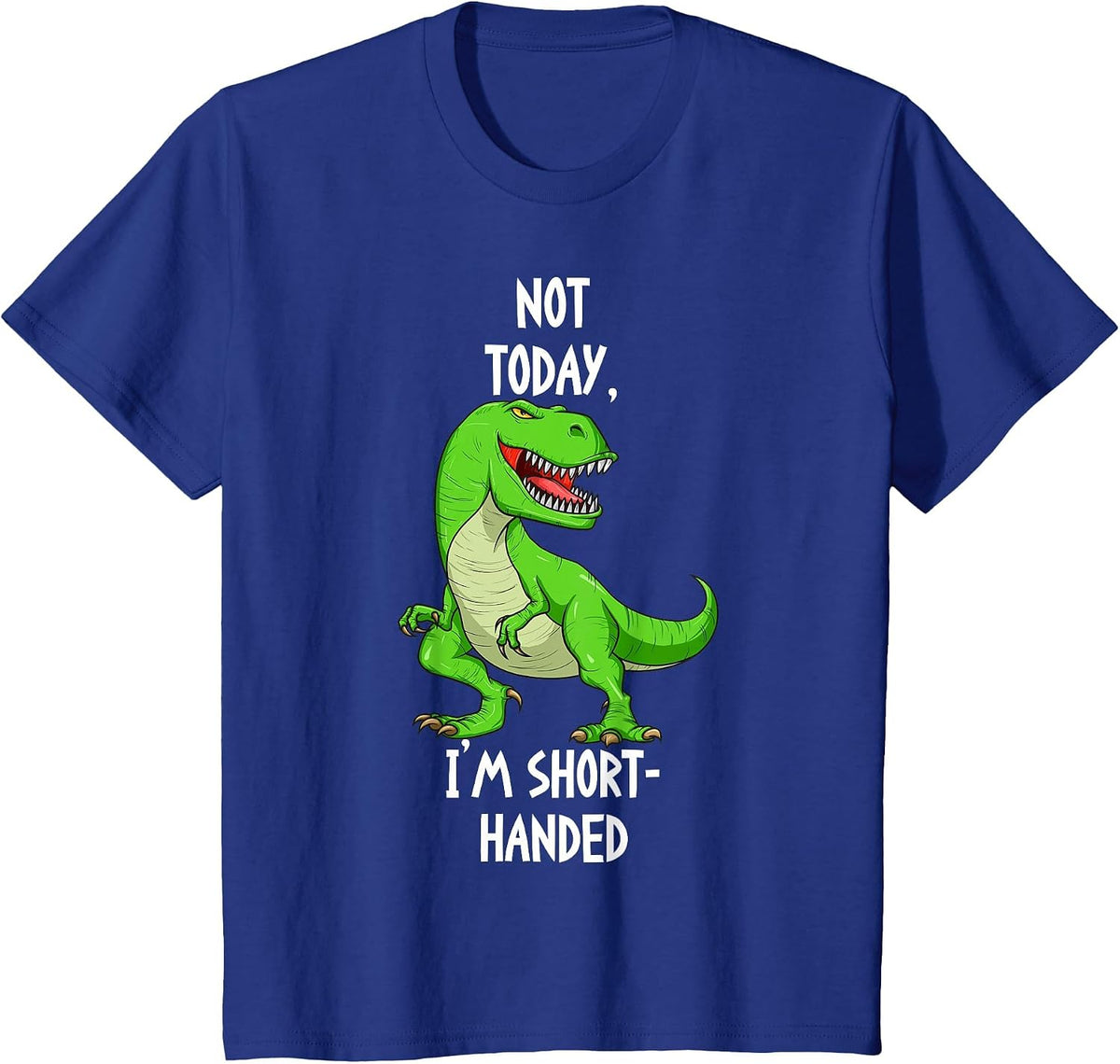T-Rex Not Today I'm Short Handed - Funny Tyrannosaurus Rex T-Shirt - Royal Blue