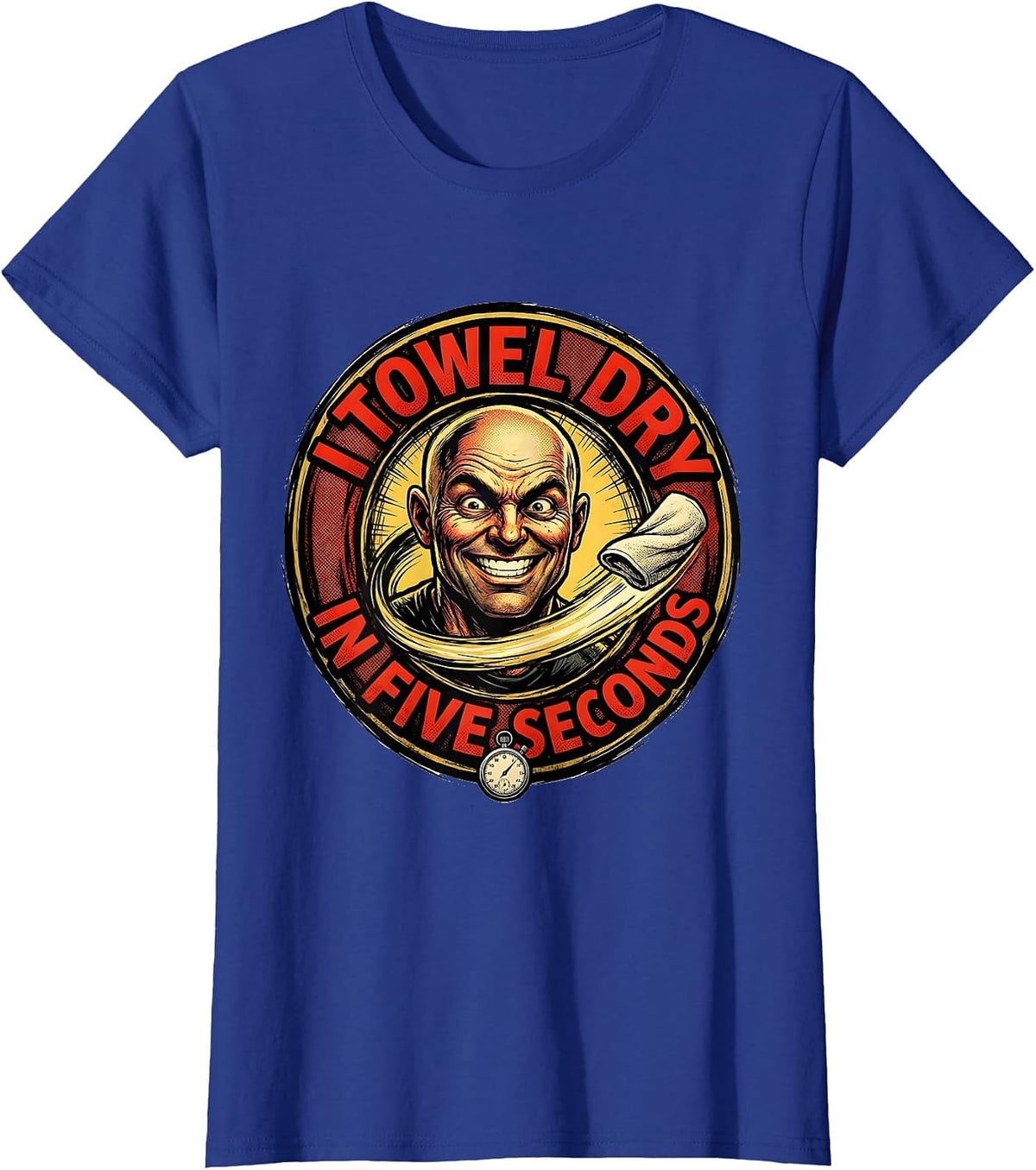 Women's I Towel Dry In Five Seconds Funny Bald Humor Dad Gift T-Shirt - Royal Blue