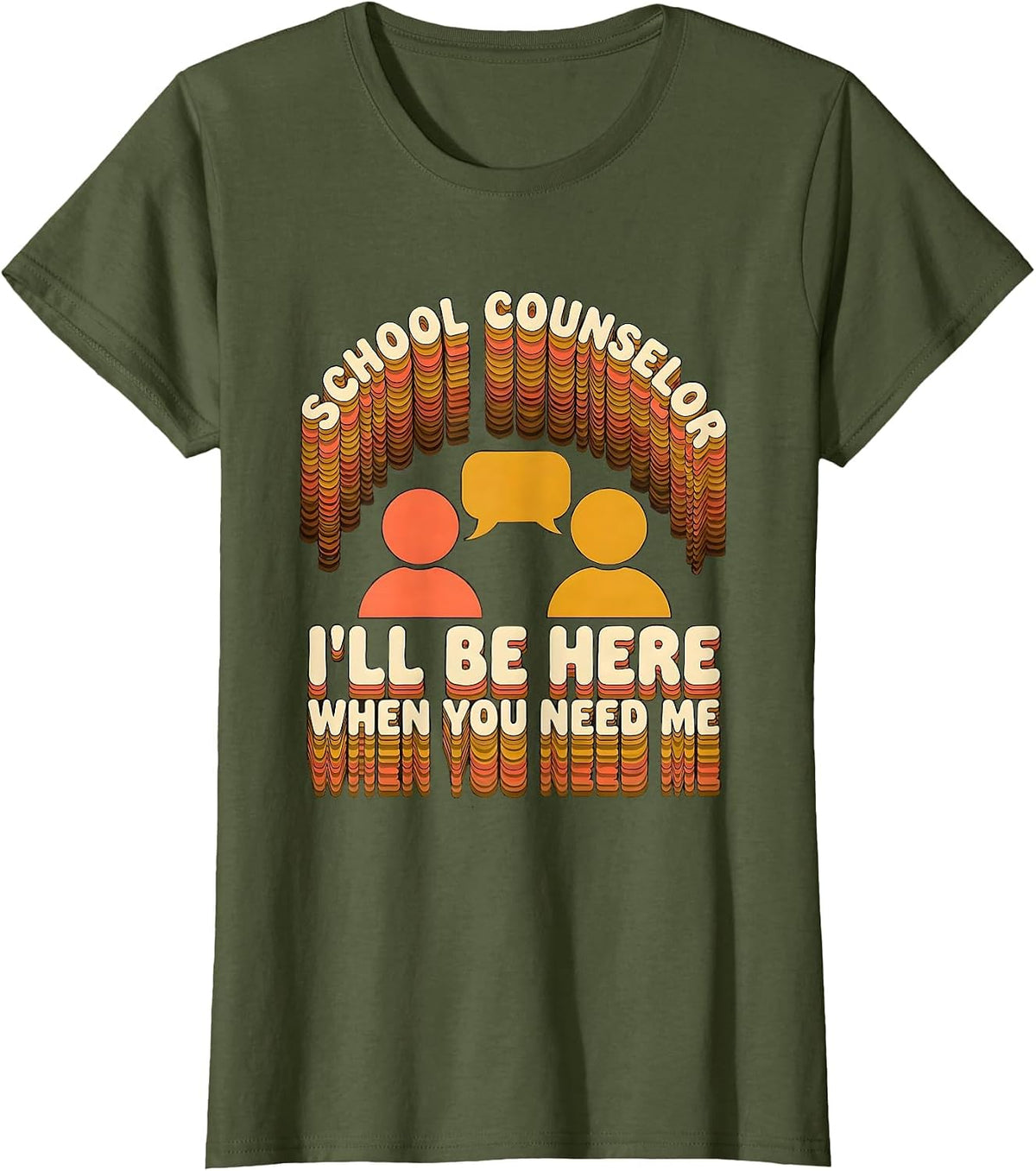 Women's School Counselor — I’ll Be Here When You Need Me Groovy T-Shirt - Olive Green
