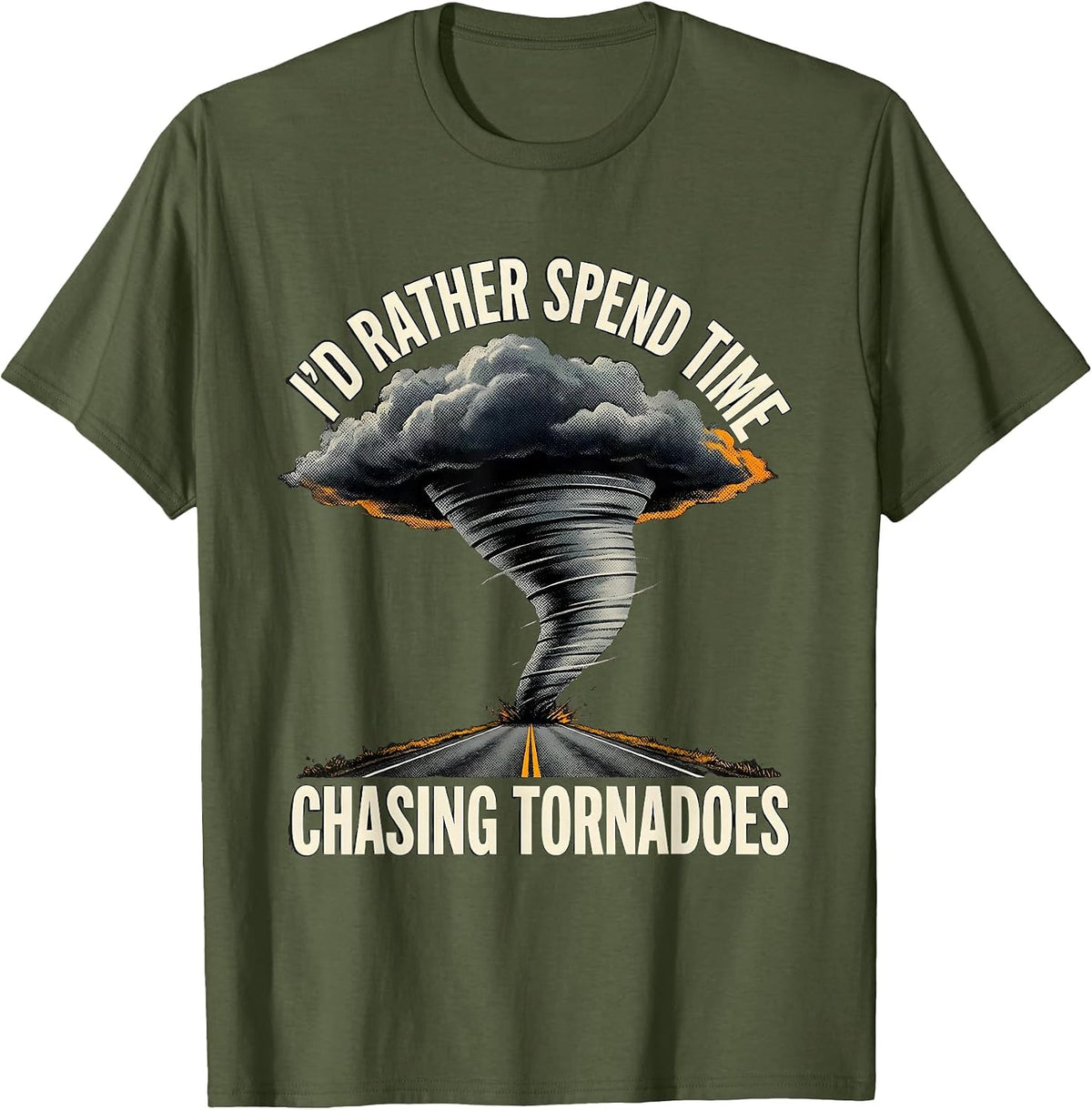I'd Rather Spend Time Chasing Tornadoes Storm Chaser T-Shirt - Olive Green