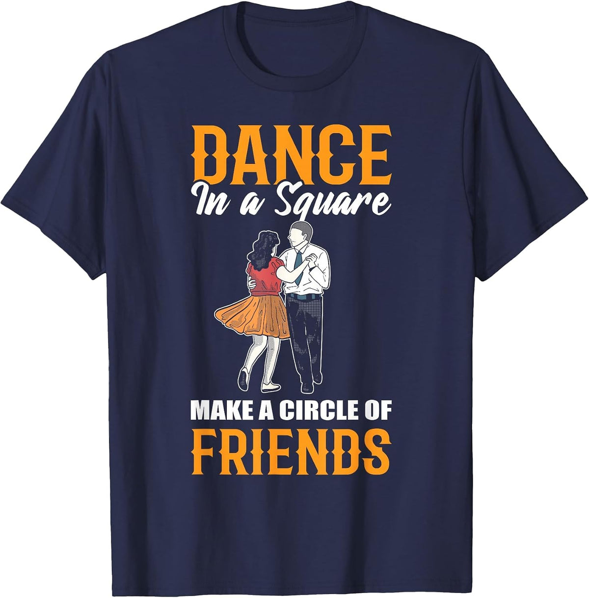 Dance in A Square Make A Circle of Friends - Square Dance T-Shirt - Navy Blue