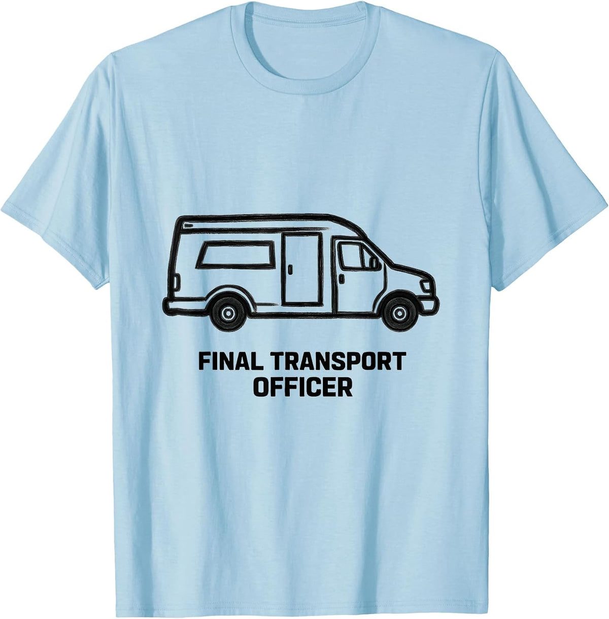 Men's Final Transport Officer Dark Humor Sarcastic Mortician Gift T-Shirt - Baby Blue