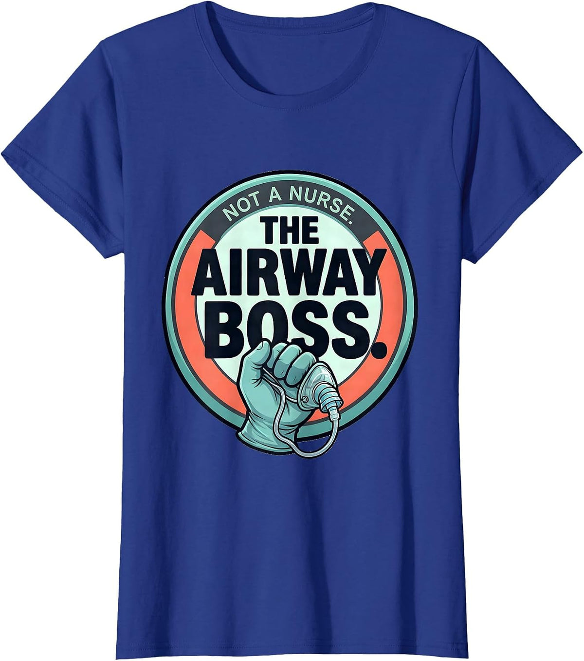 Women's Not A Nurse The Airway Boss Funny Respiratory Therapist RT T-Shirt - Royal Blue