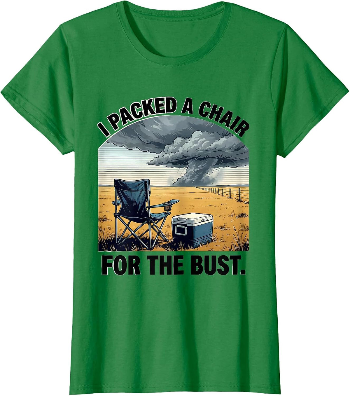 Women's I Packed A Chair For The Bust Storm Chaser Meteorology T-Shirt - Kelly Green