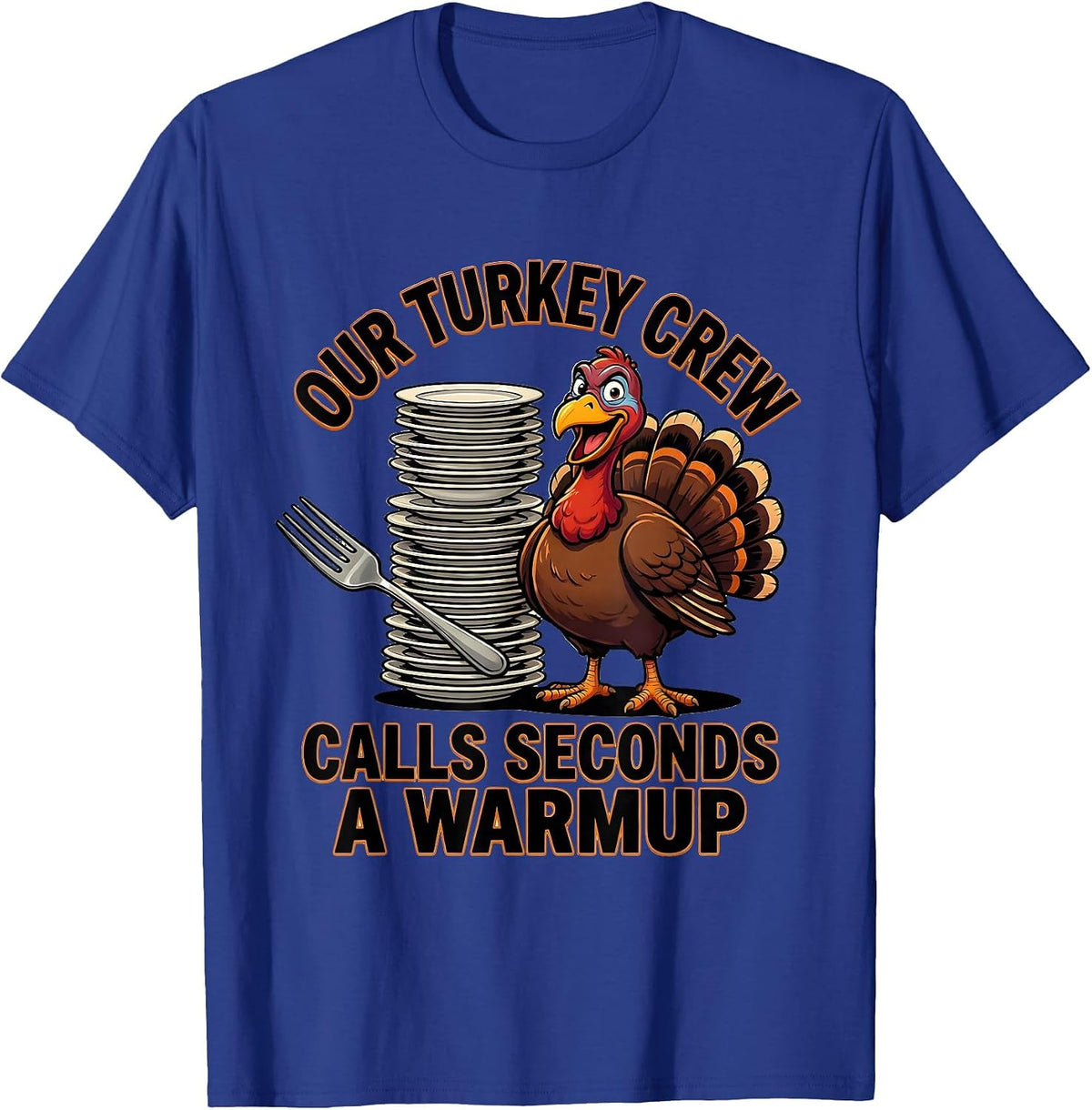 Our Turkey Crew Calls Seconds A Warmup Funny Thanksgiving T-Shirt - Royal Blue