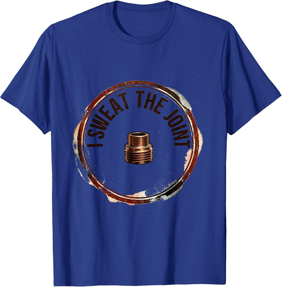 I Sweat The Joint Funny Plumber Pipefitter Occupation Humor T-Shirt - Royal Blue