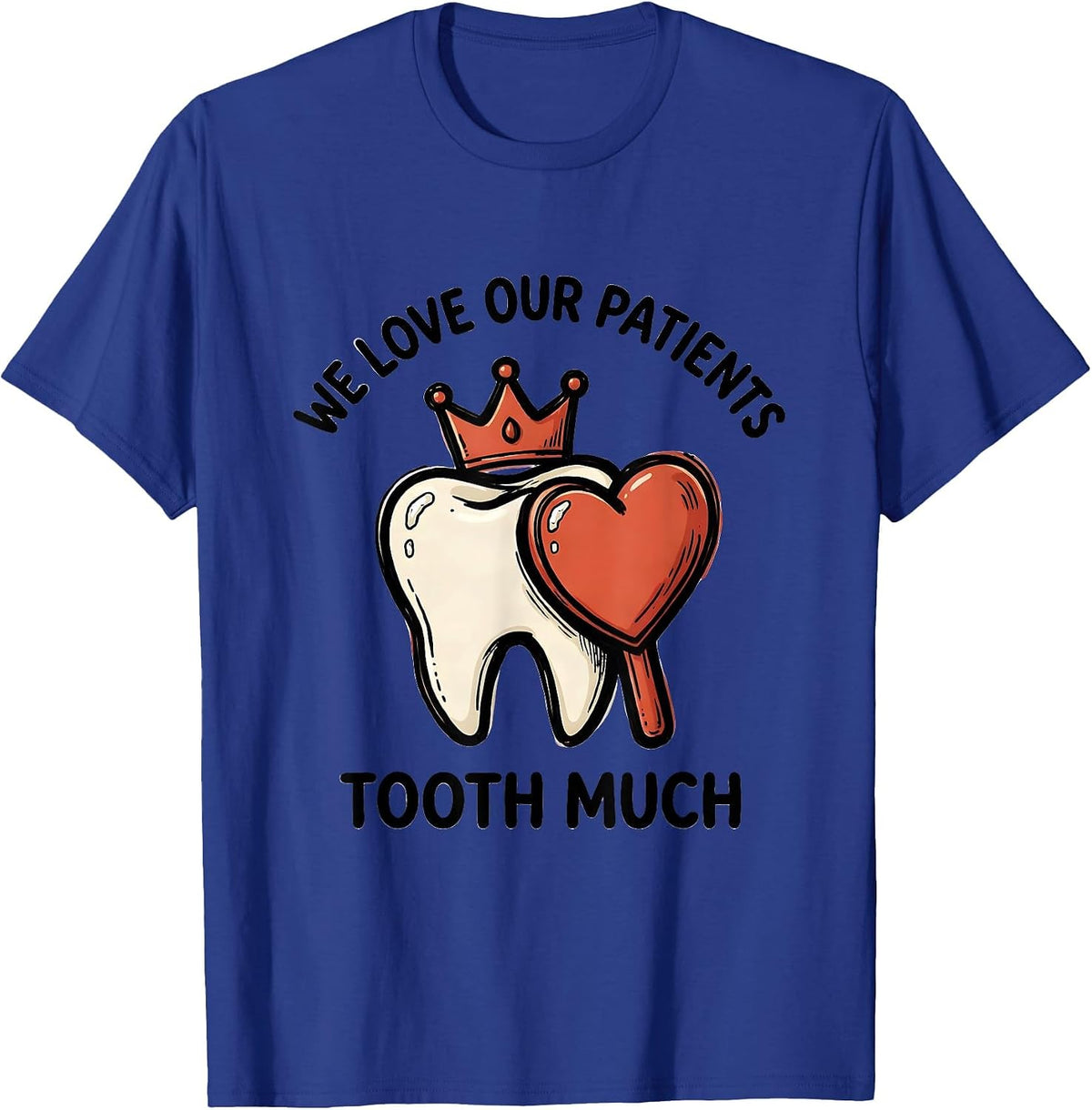 We Love Our Patients Tooth Much Funny Dental Valentines Day T-Shirt - Royal Blue