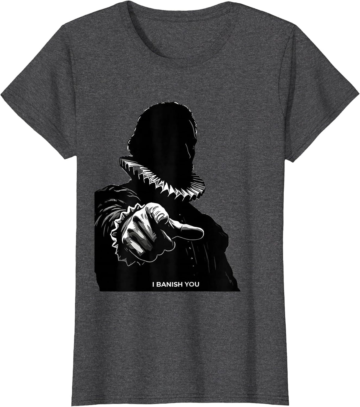 Women's I Banish You Tudor History Shakespeare Quote Literary Humor T-Shirt - Dark Heather Grey
