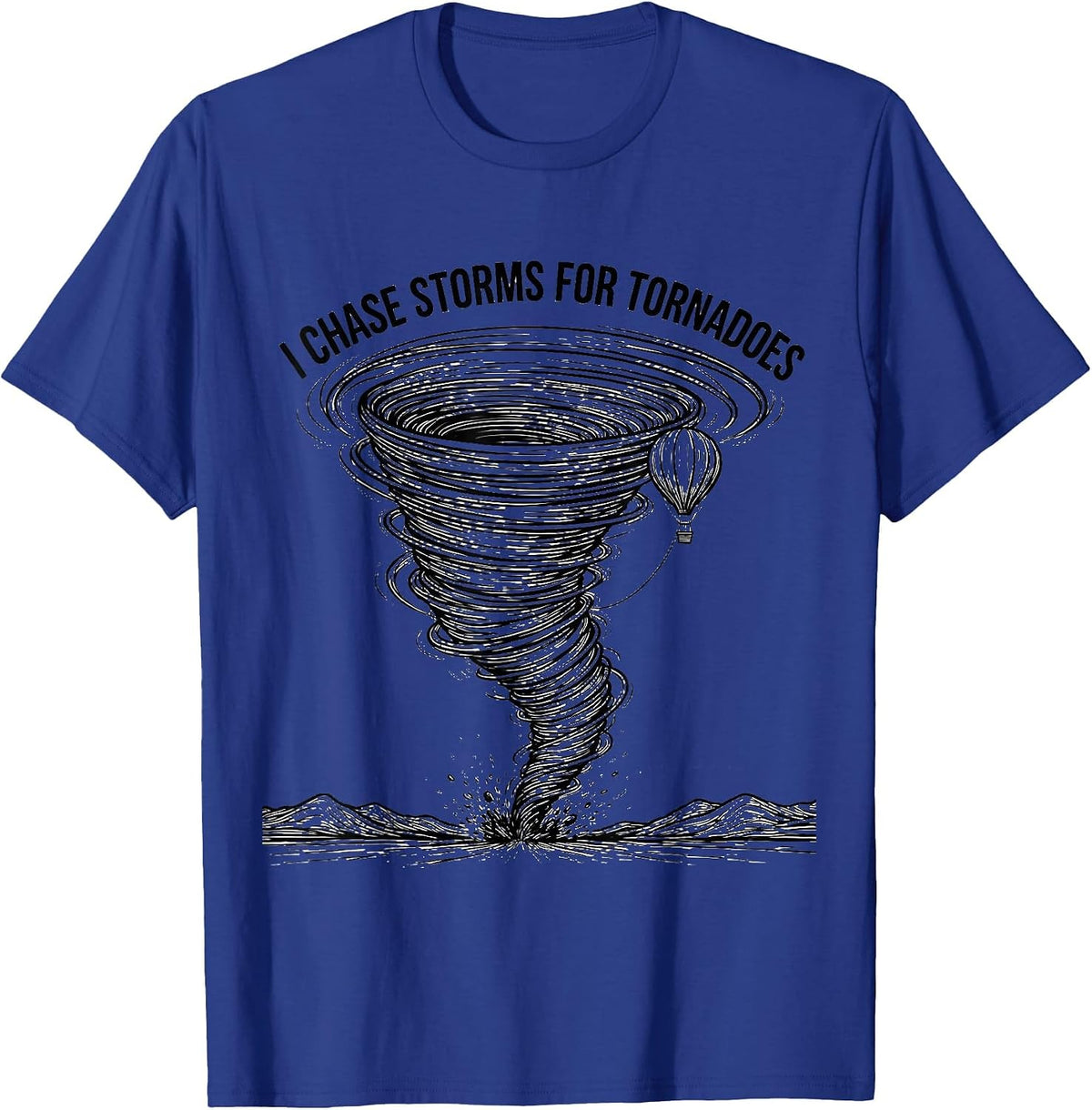 Men's I Chase Storms For Tornadoes Funny Storm Chaser Meteorology T-Shirt - Royal Blue