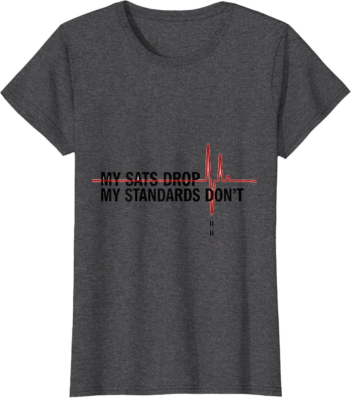 Women's My Sats Drop My Standards Don't Funny Respiratory Therapist T-Shirt - Dark Heather Grey