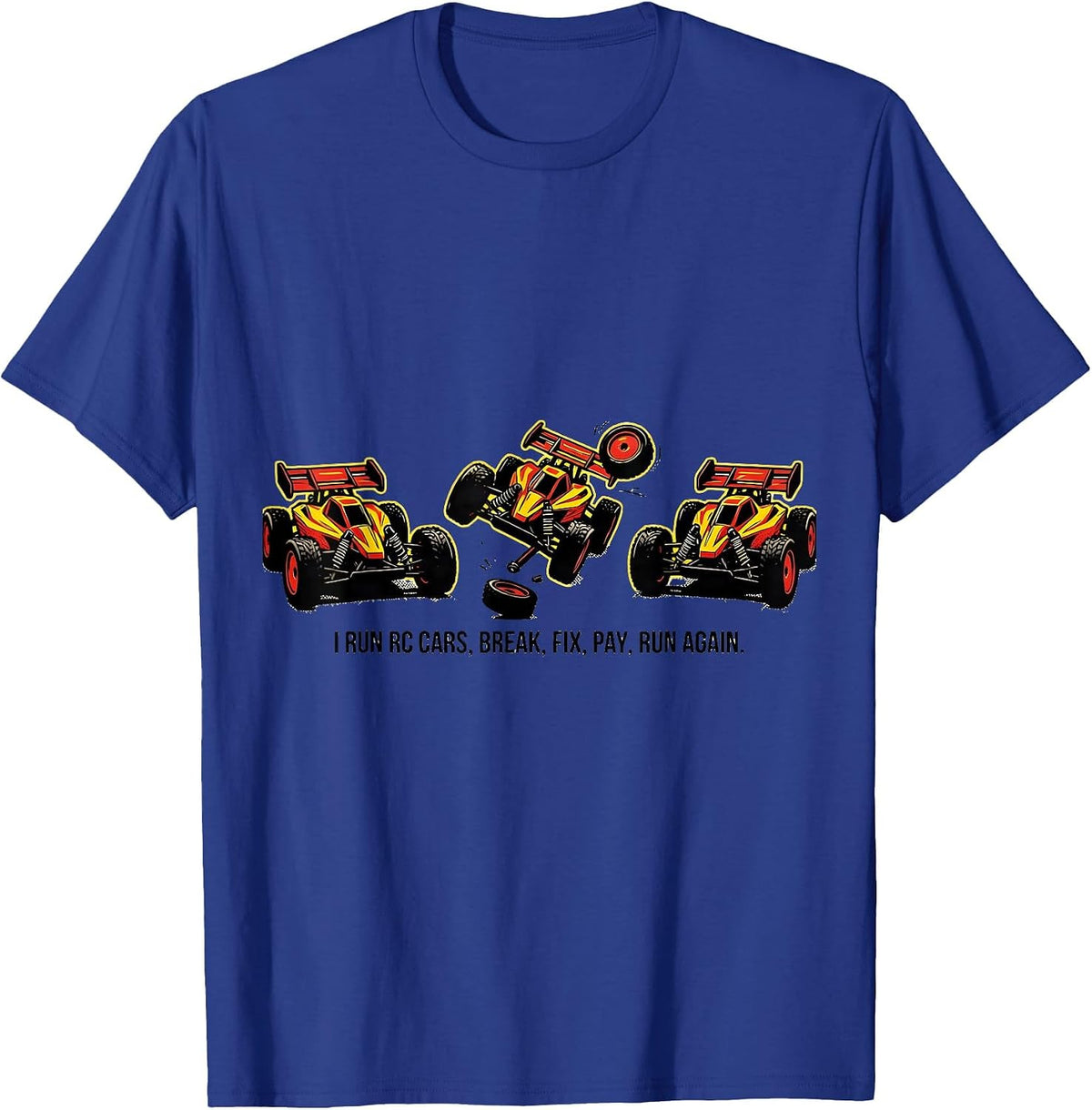 I Run RC Cars, Break, Fix, Pay, Run Again Funny T-Shirt - Royal Blue