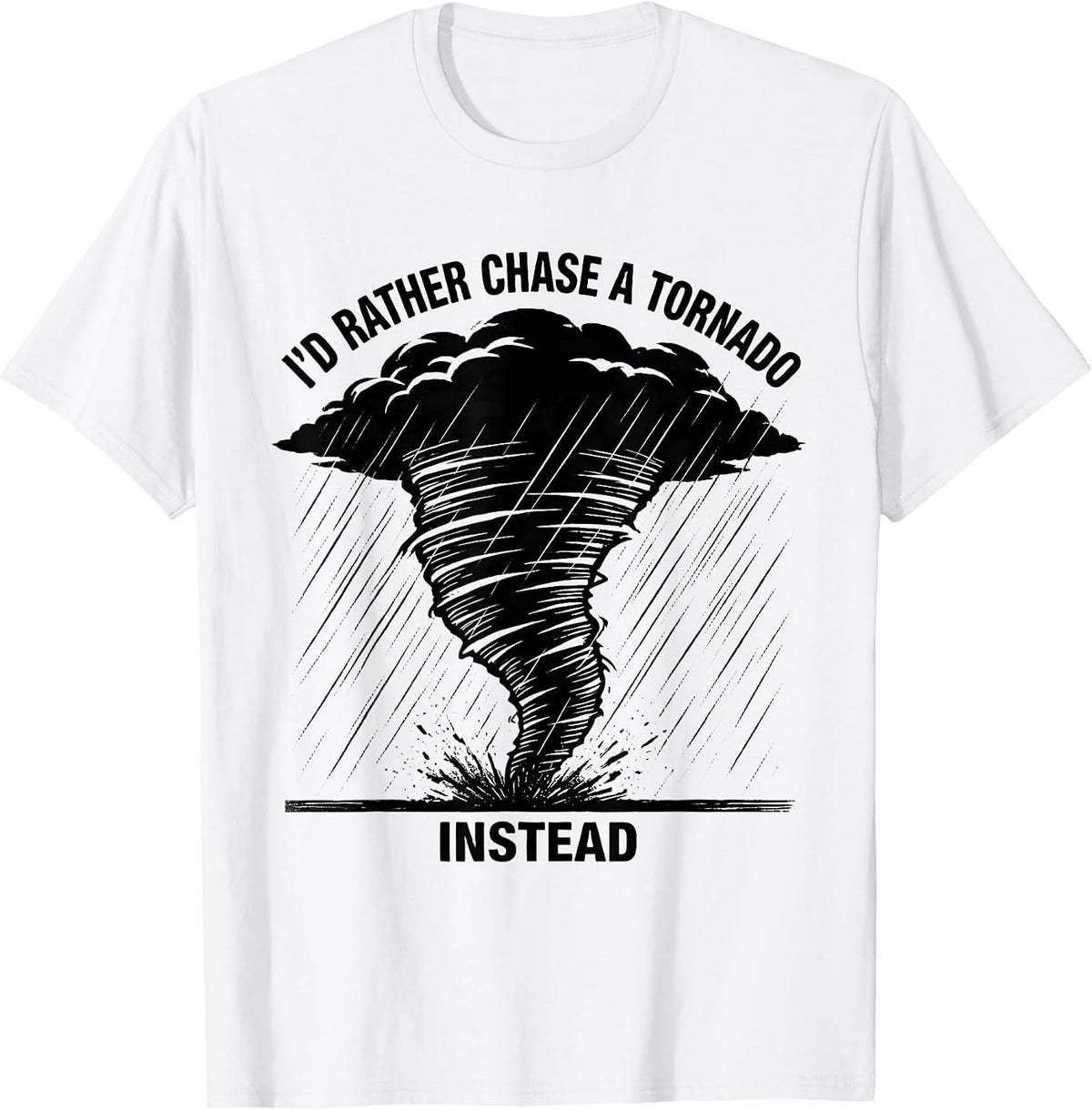 Men's I'd Rather Chase A Tornado Instead Funny Storm Chaser T-Shirt - White