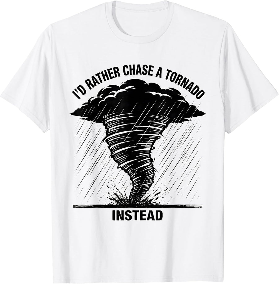 Men's I'd Rather Chase A Tornado Instead Funny Storm Chaser T-Shirt - White