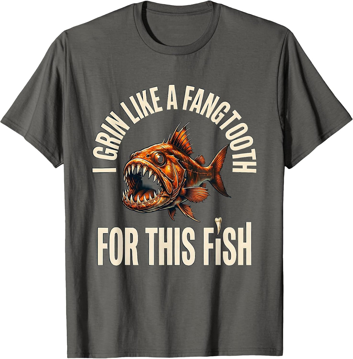 I Grin Like A Fangtooth For This Fish Funny Fangtooth Sea T-Shirt - Asphalt Grey