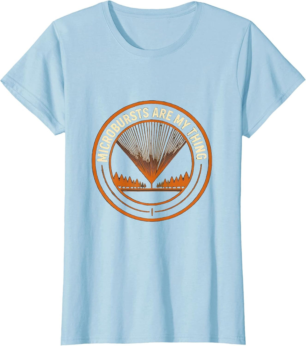 Microbursts Are My Thing Funny Storm Chaser Weather T-Shirt - Baby Blue