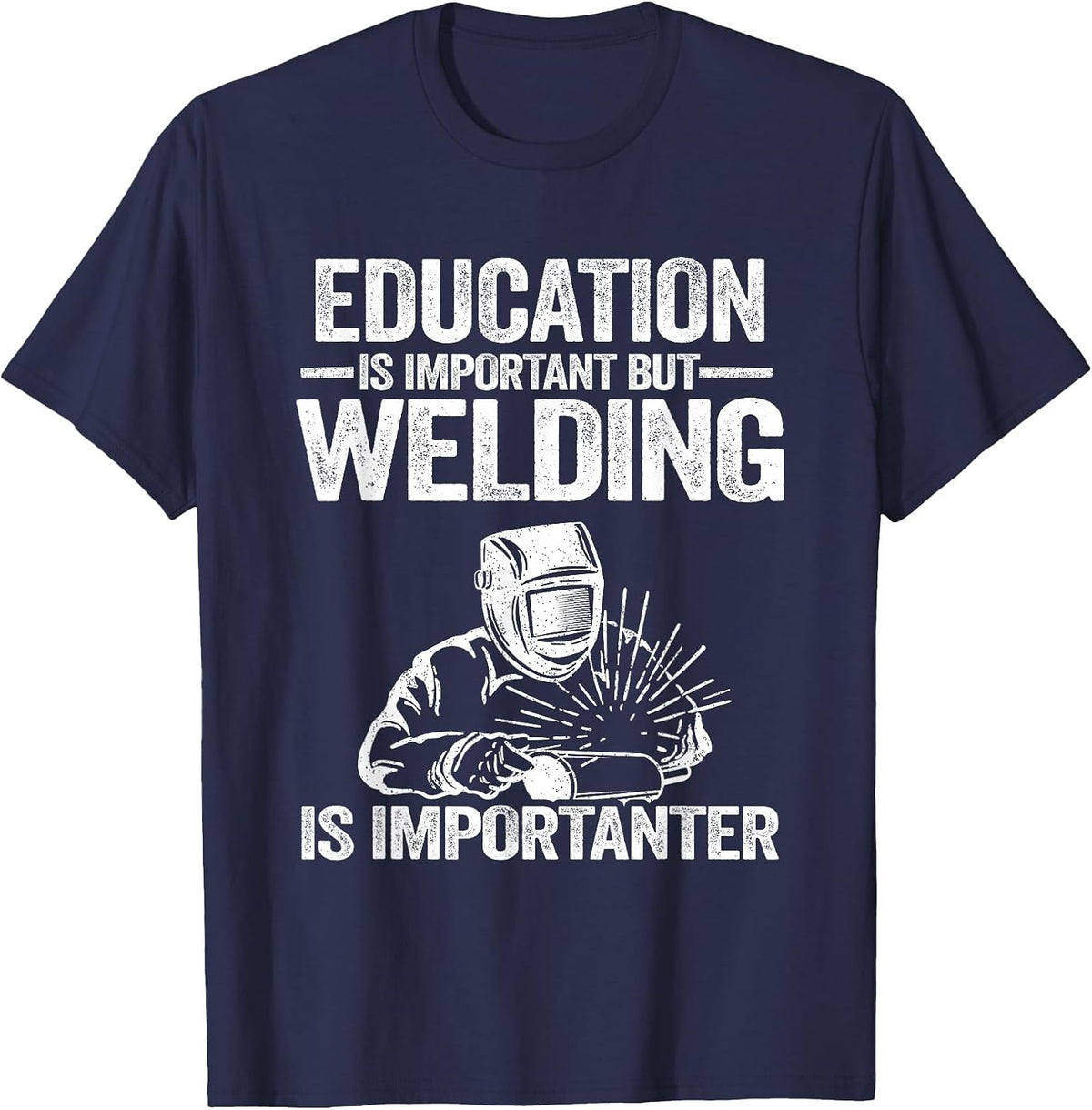 Education is Important But Welding is Importanter Welder T-Shirt - Navy Blue