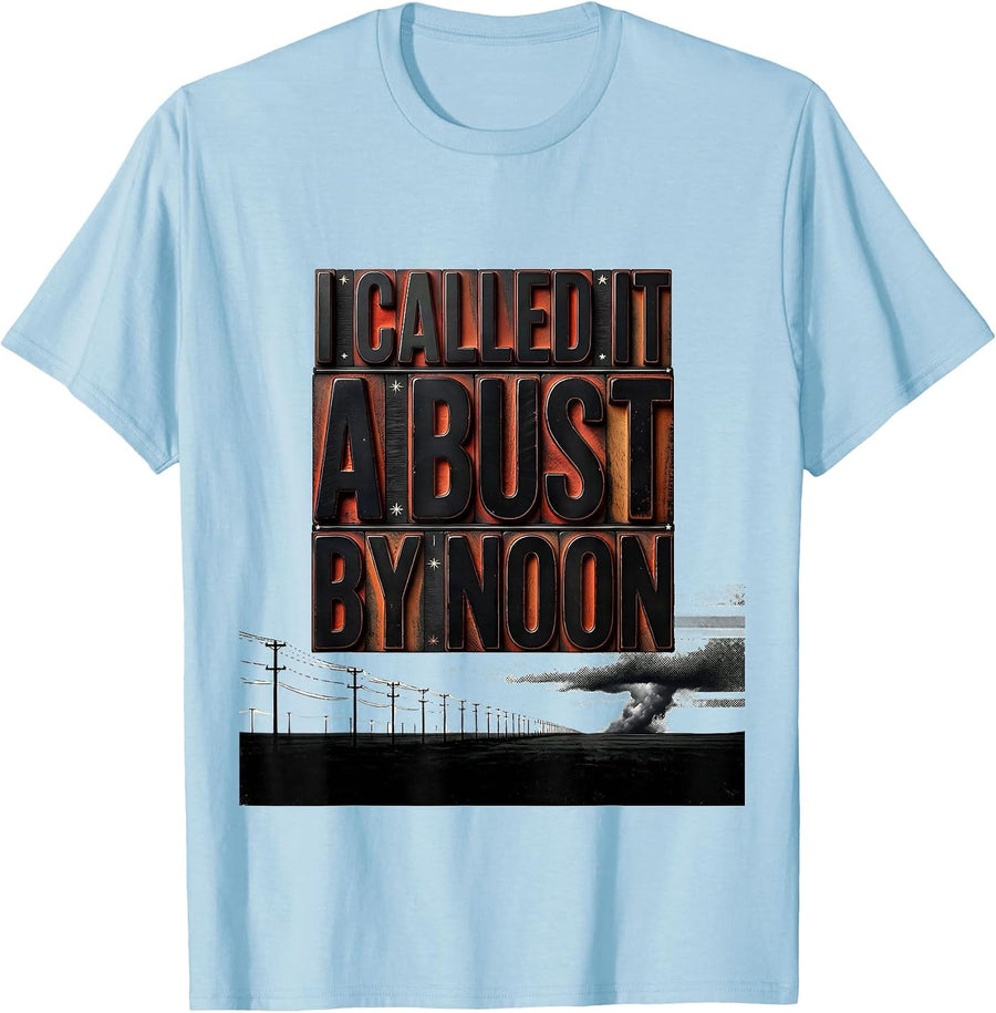 Men's I Called It A Bust By Noon Funny Storm Chaser Tornado T-Shirt - Baby Blue