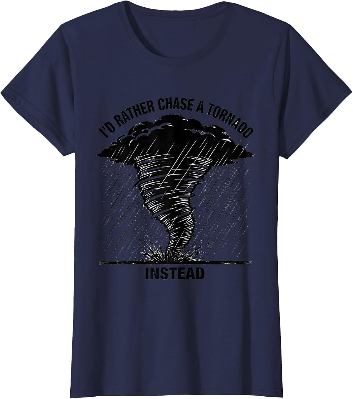 Women's I'd Rather Chase A Tornado Instead Funny Storm Chaser T-Shirt - Navy Blue