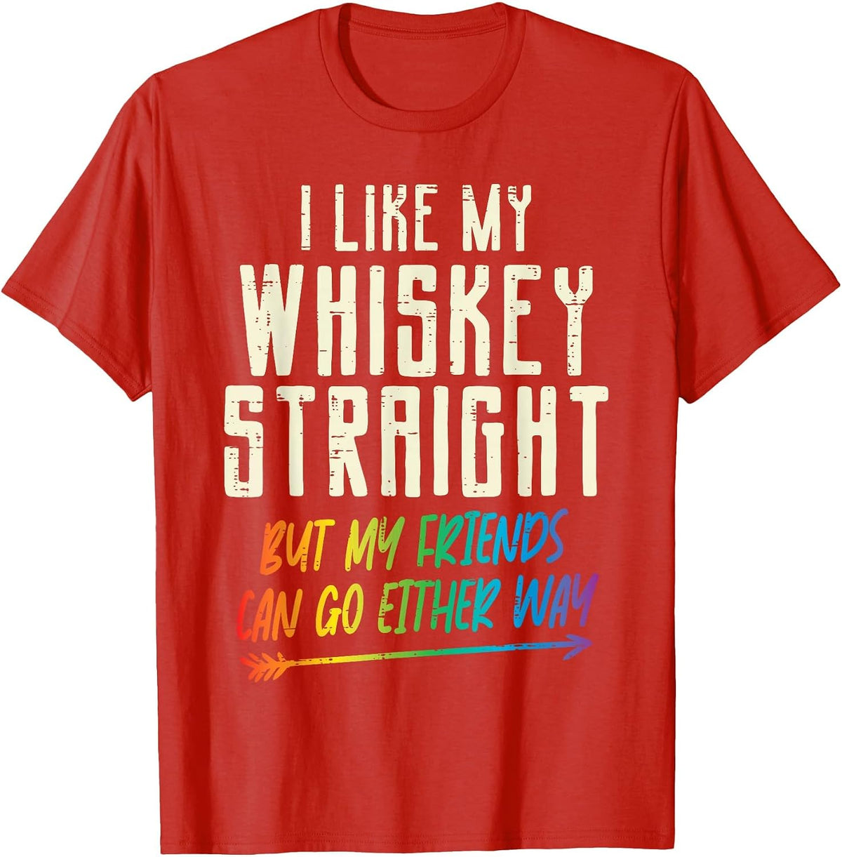 Like My Whiskey Straight Friends LGBTQ Gay Pride Proud Ally T-Shirt - Red