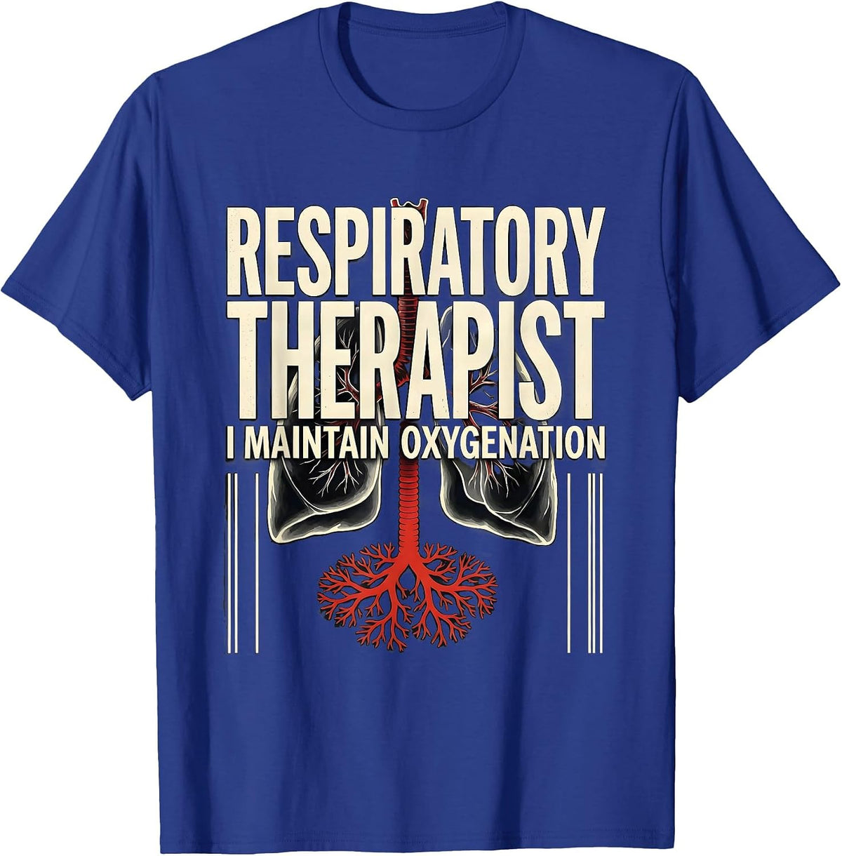 Men's Respiratory Therapist. I Maintain Oxygenation Occupational T-Shirt - Royal Blue