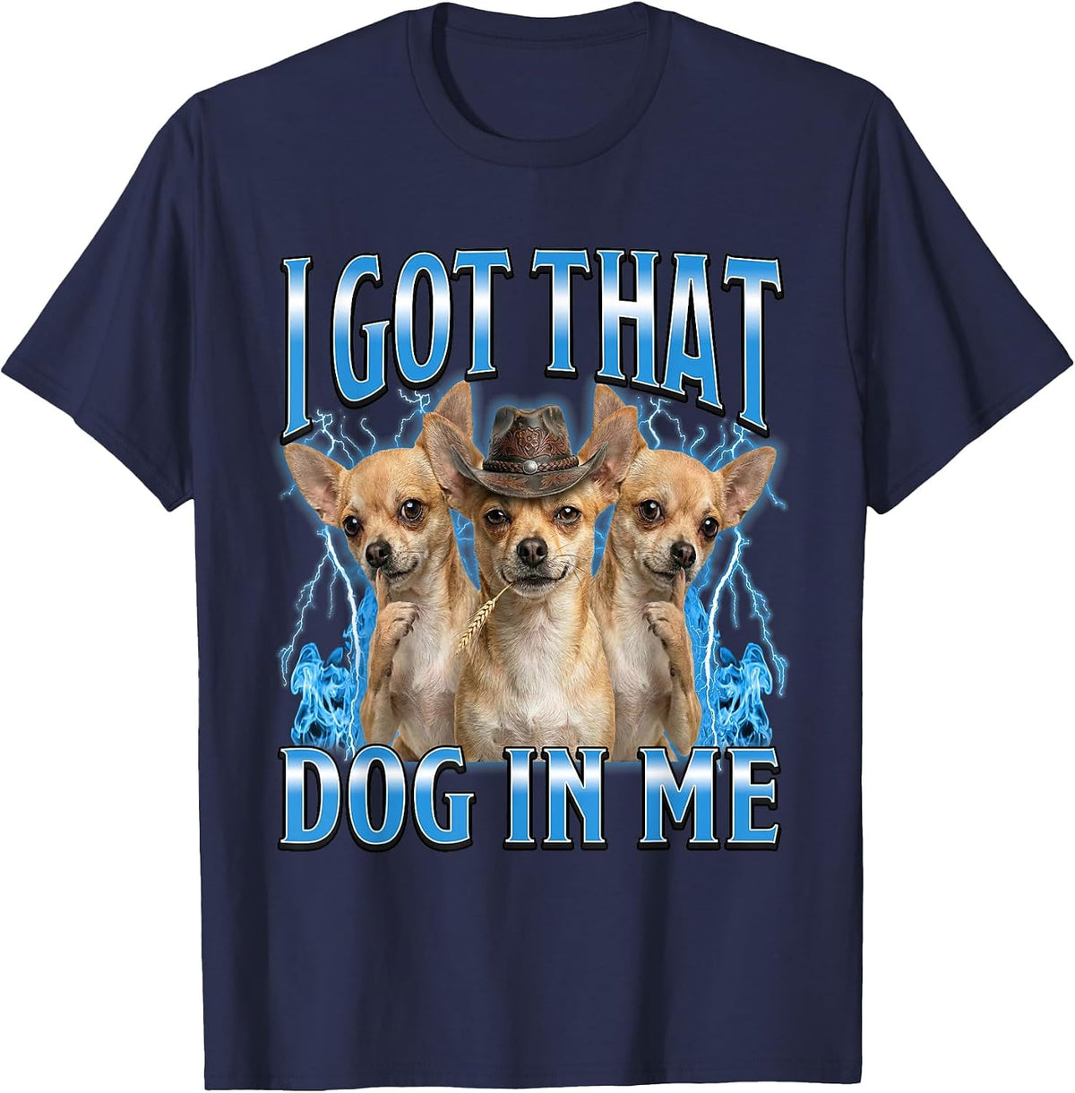 I Got that Dog in Me Funny Chihuahua Cowboy Meme T-Shirt - Navy Blue