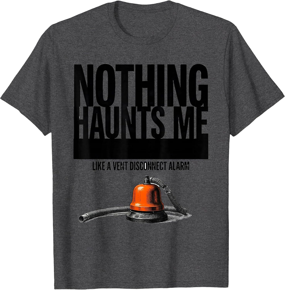 Men's Nothing Haunts Me Like A Vent Disconnect Alarm Respiratory T-Shirt - Dark Heather Grey