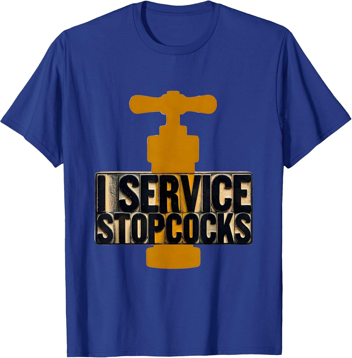 I Service Stopcocks Funny Plumber Pipefitter Gift T-Shirt - Royal Blue