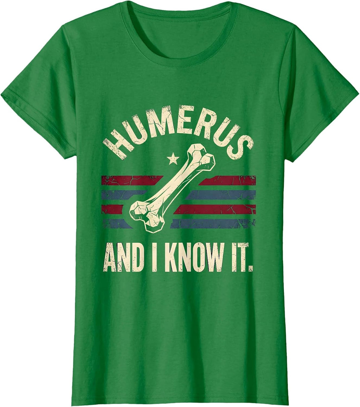 Women's Humerus And I Know It Funny Bone Pun Design T-Shirt - Kelly Green