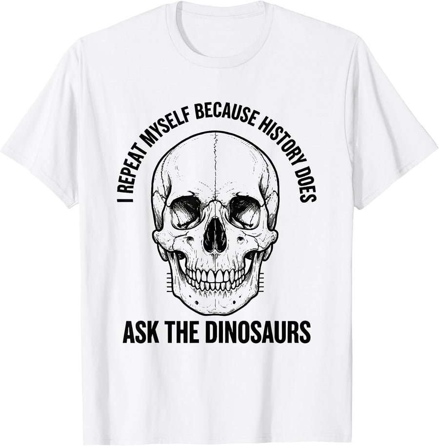 Men's I Repeat Myself Because History Does — Ask The Dinosaurs T-Shirt - White