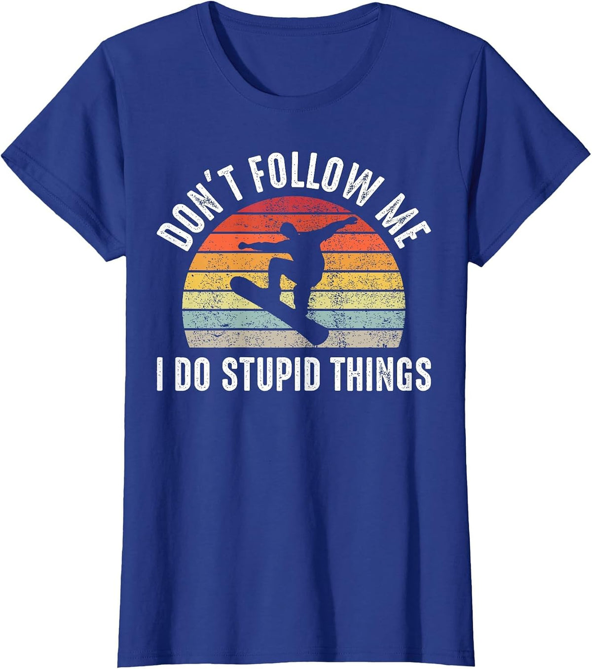 Don’t Follow Me I Do Stupid Things Funny Humor Snowboarding T-Shirt - Royal Blue