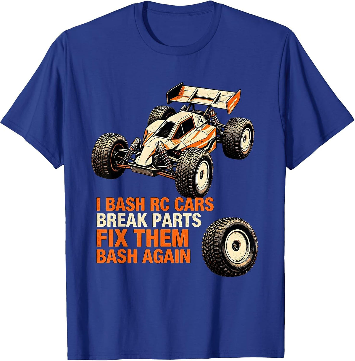 Men's I Bash RC Cars, Break Parts, Fix Them, Bash Again RC Racer T-Shirt - Royal Blue