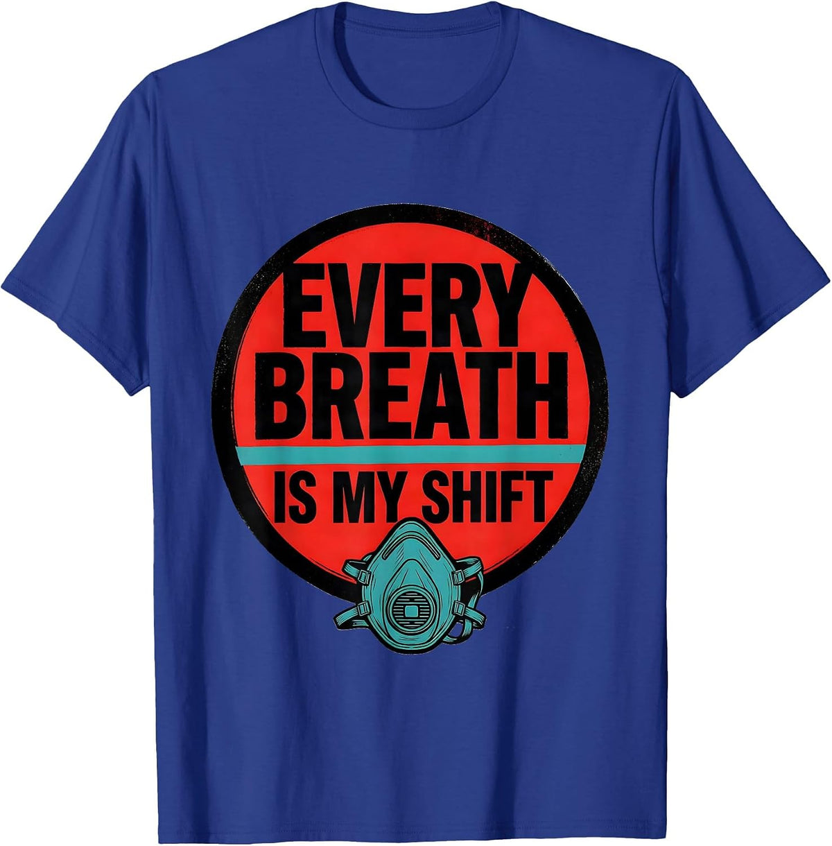 Men's Every Breath Is My Shift Respiratory Therapist RT Care Week T-Shirt - Royal Blue