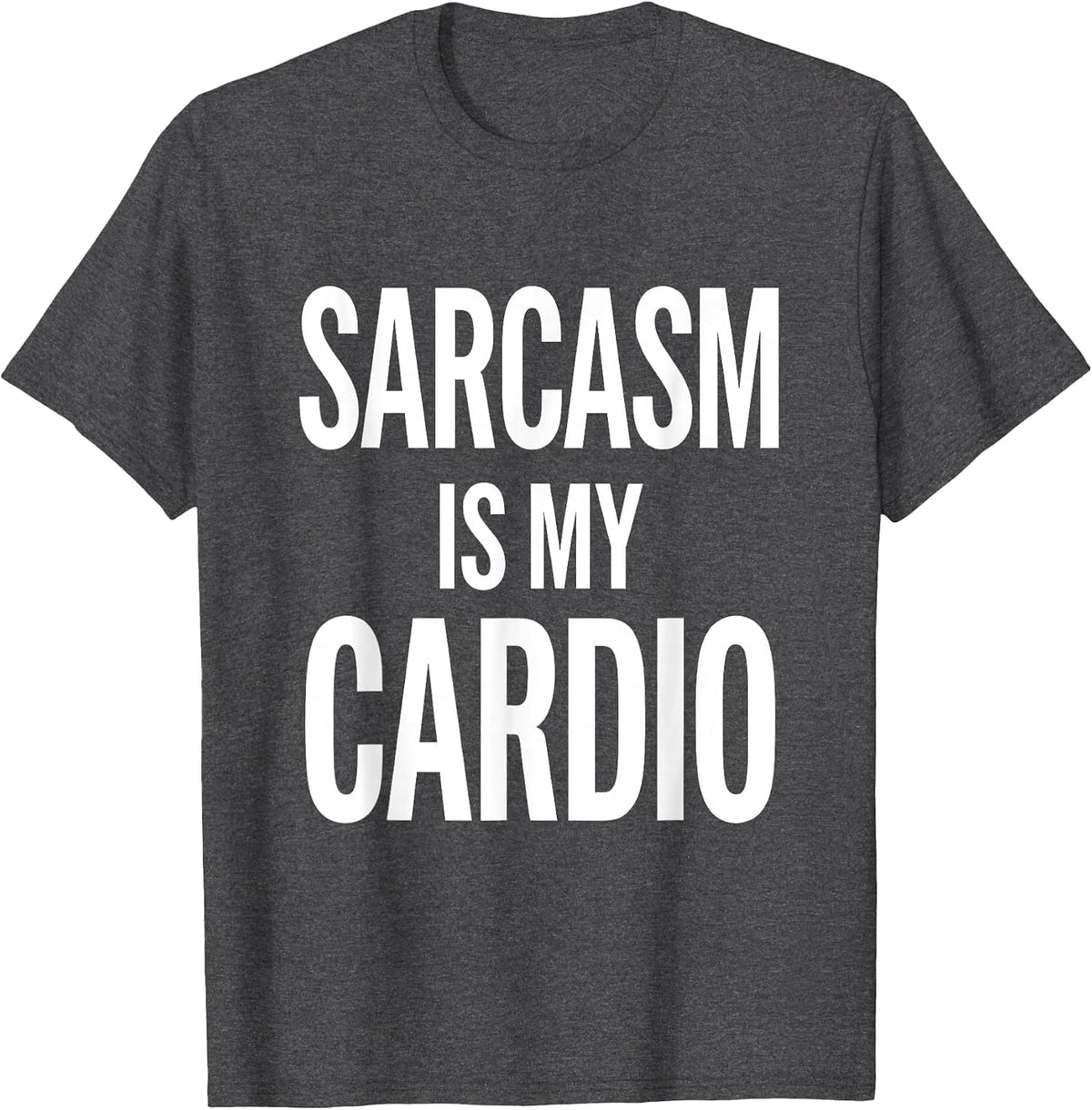 Sarcasm Is My Cardio Funny Humor Design T-Shirt - Dark Heather Grey