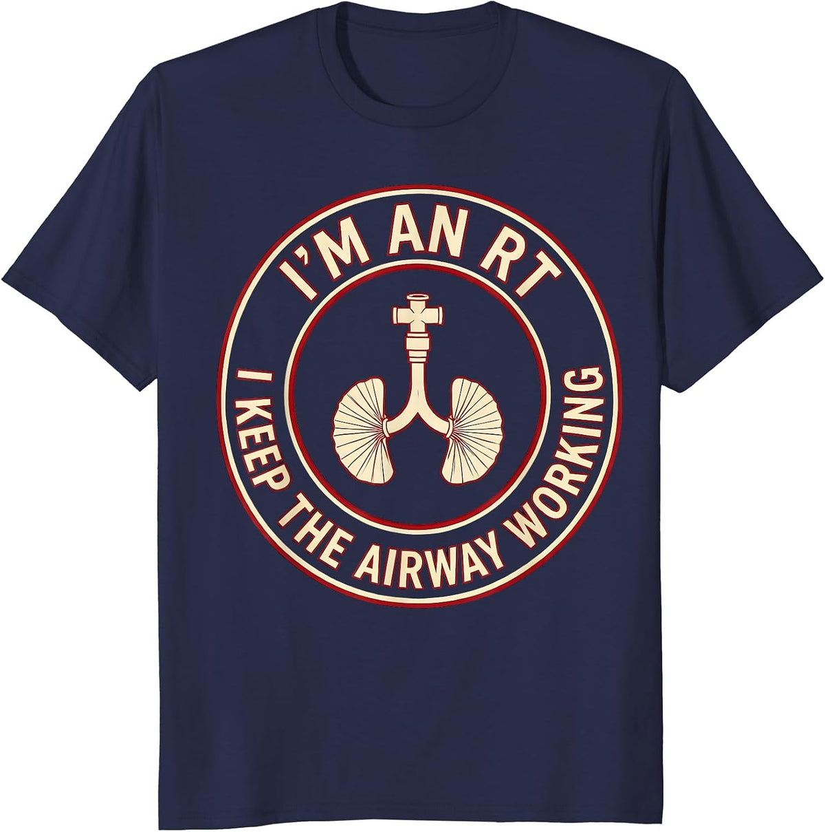 I'm an RT I Keep the Airway Working Funny Respiratory T-Shirt - Navy Blue