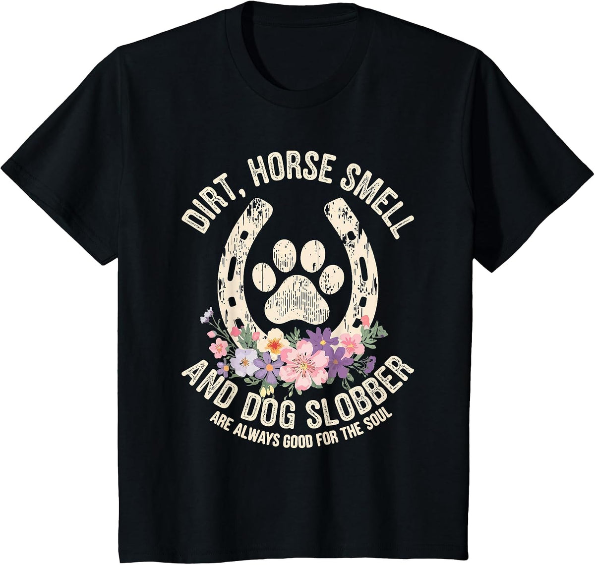 Dirt Horse Smell & Dog Slobber are Always Good for Souls T-Shirt - Black