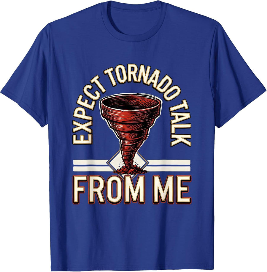 Expect Tornado Talk From Me Funny Storm Chaser Meteorology T-Shirt - Royal Blue