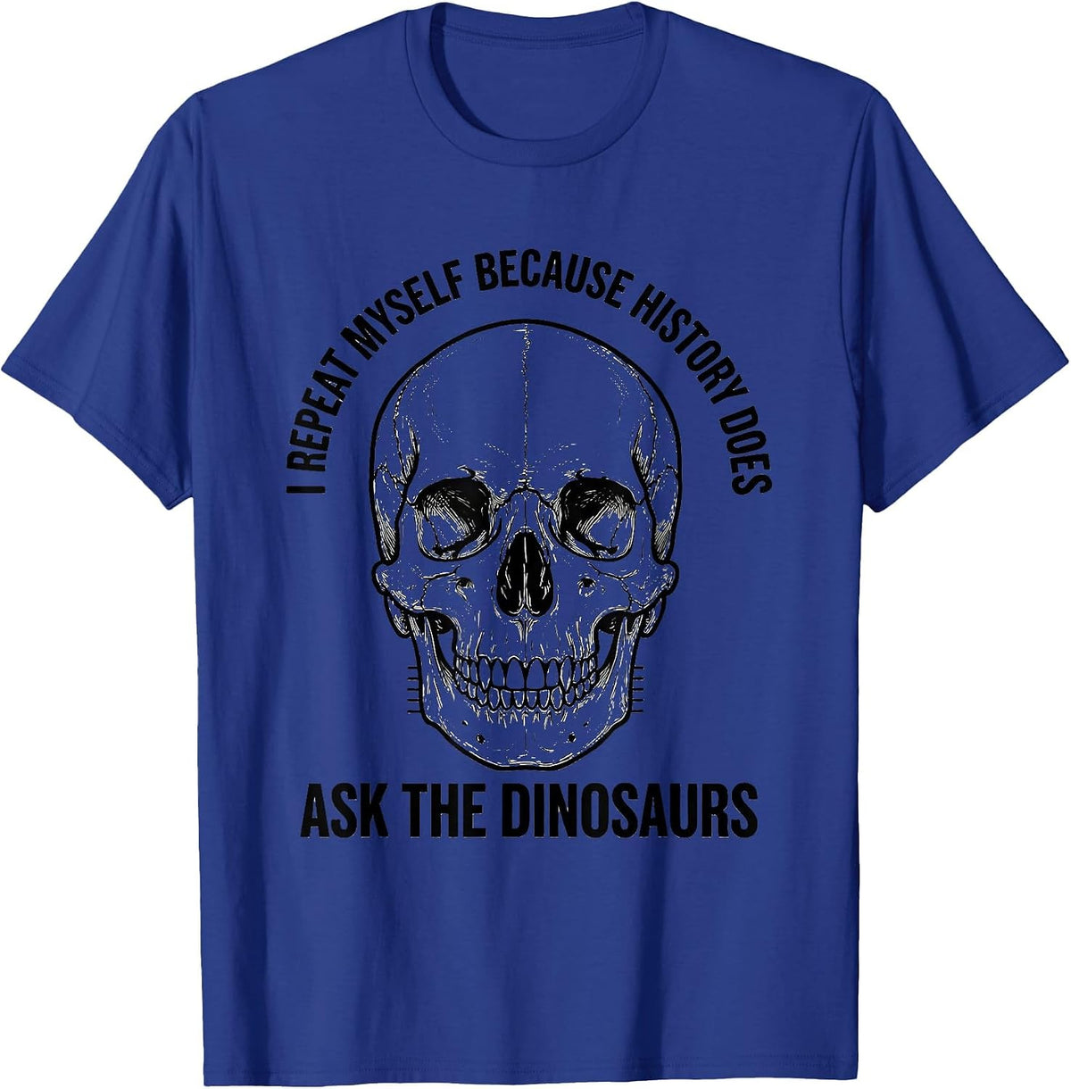 Men's I Repeat Myself Because History Does — Ask The Dinosaurs T-Shirt - Royal Blue