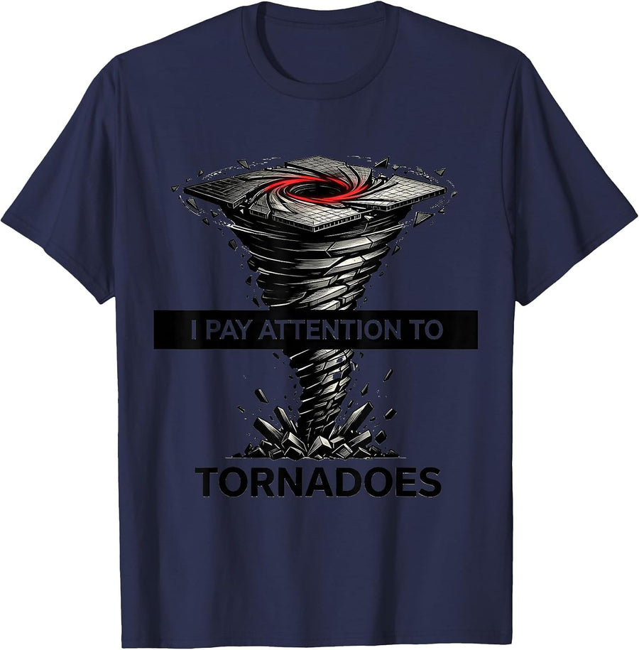 I Pay Attention To Tornadoes Funny Storm Chaser Meteorology T-Shirt - Navy Blue