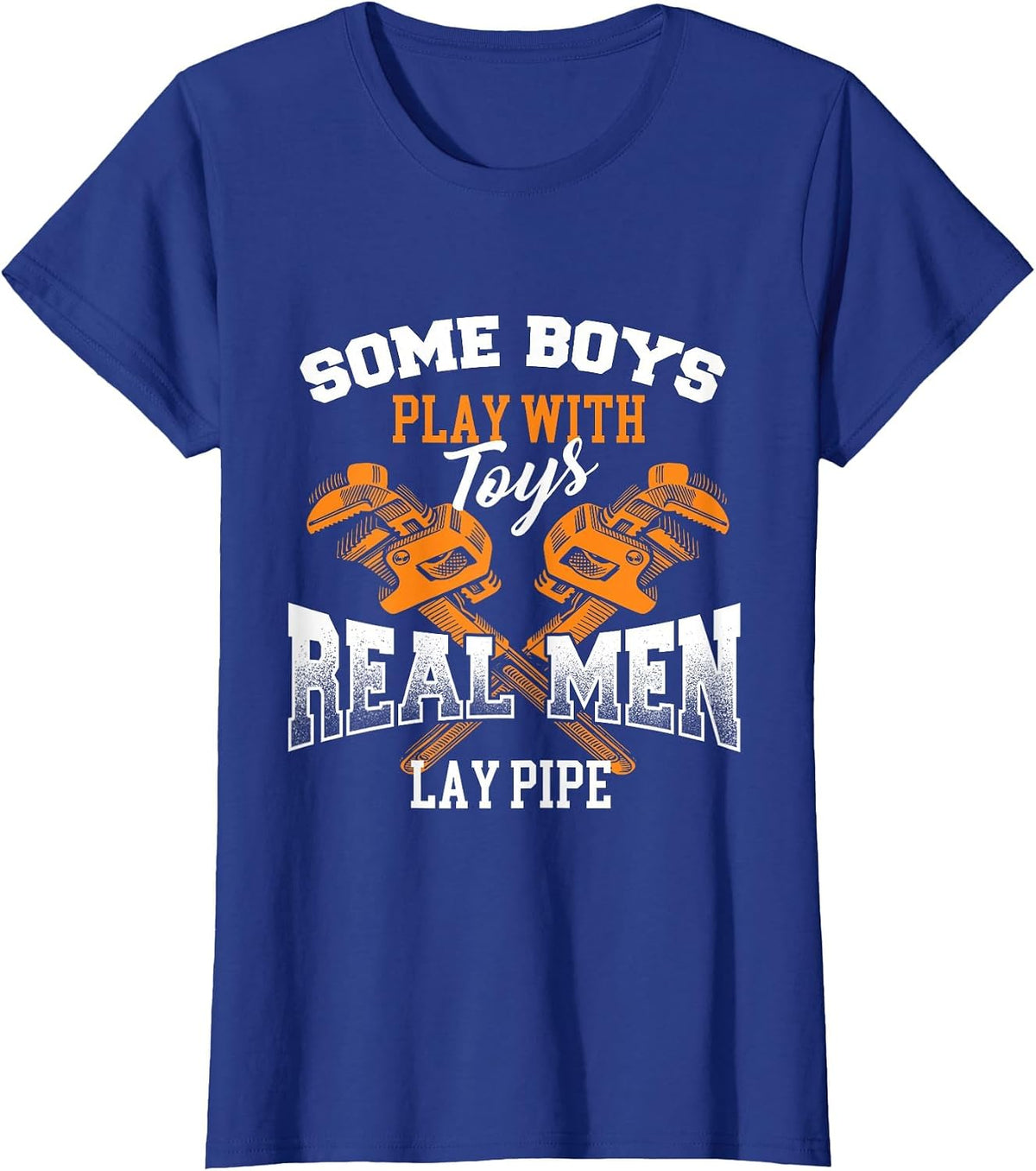Real Men Lay Pipe - Pipefitter Pipe Fitter Plumber Plumbing T-Shirt - Royal Blue