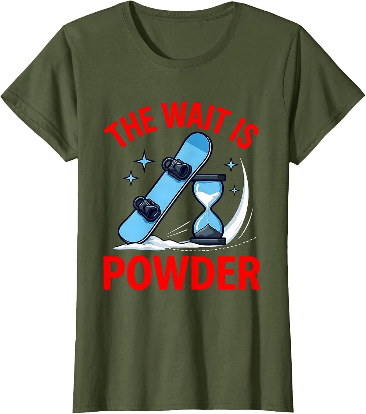 Women's THE WAIT IS POWDER Funny Snowboarder Skiing Snow Season T-Shirt - Olive Green