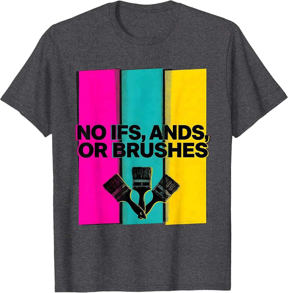 No Ifs, Ands, Or Brushes Risograph Art Teacher Painter Pun T-Shirt - Dark Heather Grey
