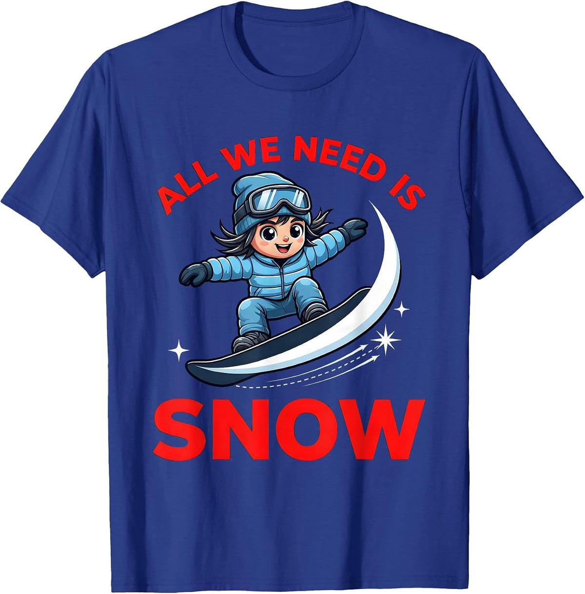 Men's ALL WE NEED IS SNOW Funny Snowboarder Skiing Winter Gift T-Shirt - Royal Blue