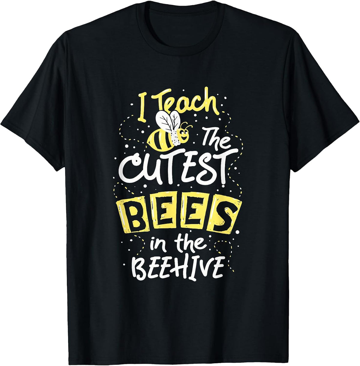 I Teach The Cutest Bees in The Beehive Kindergarten Teacher T-Shirt - Black