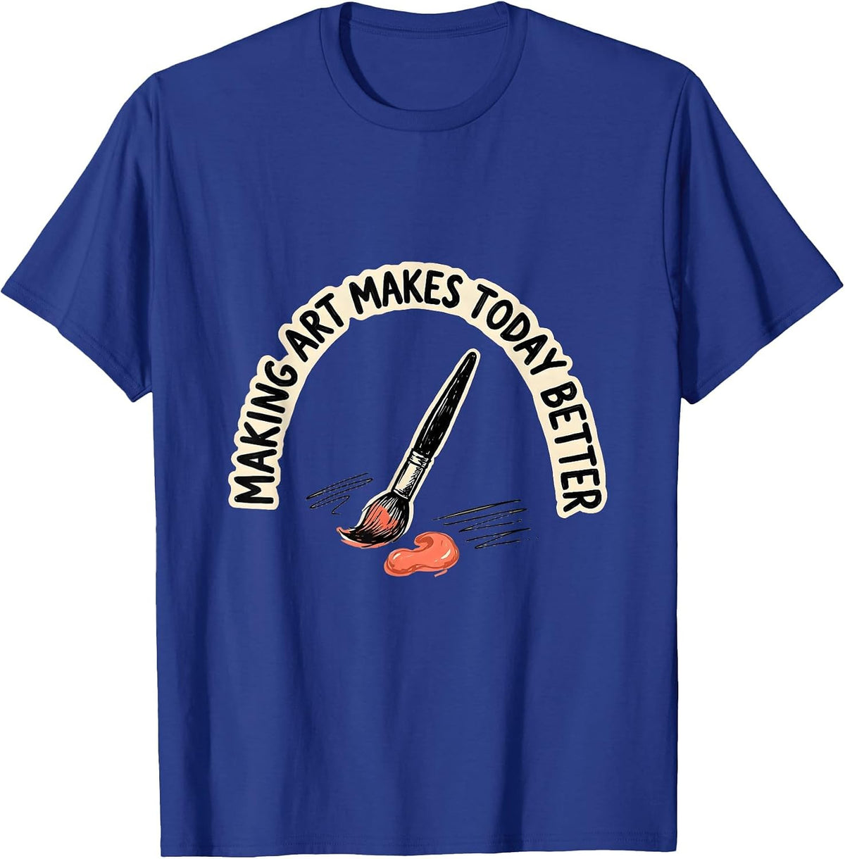 Making Art Makes Today Better Playful Art Teacher Back T-Shirt - Royal Blue