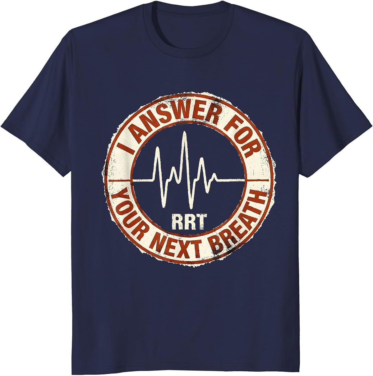 I Answer For Your Next Breath — RRT Respiratory Therapist T-Shirt - Navy Blue
